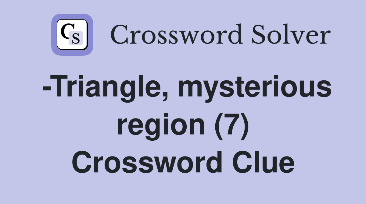 Triangle, mysterious region (7) Crossword Clue Answers Crossword